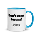 Don't Come for Me Mug with Color Inside